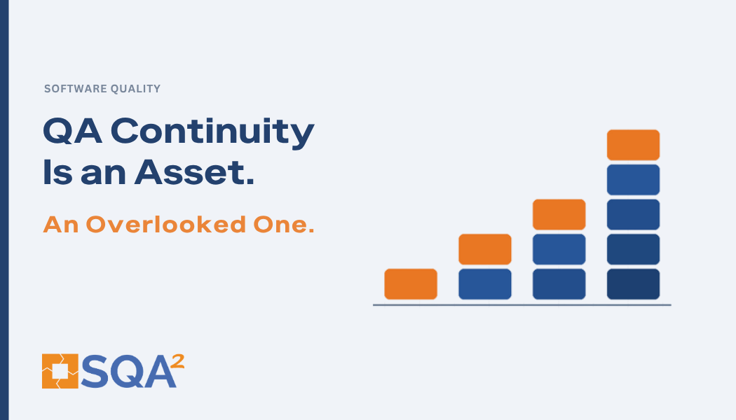 QA Continuity Is an Asset. An Overlooked One.
